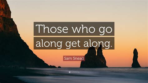 Sam Snead Quote Those Who Go Along Get Along