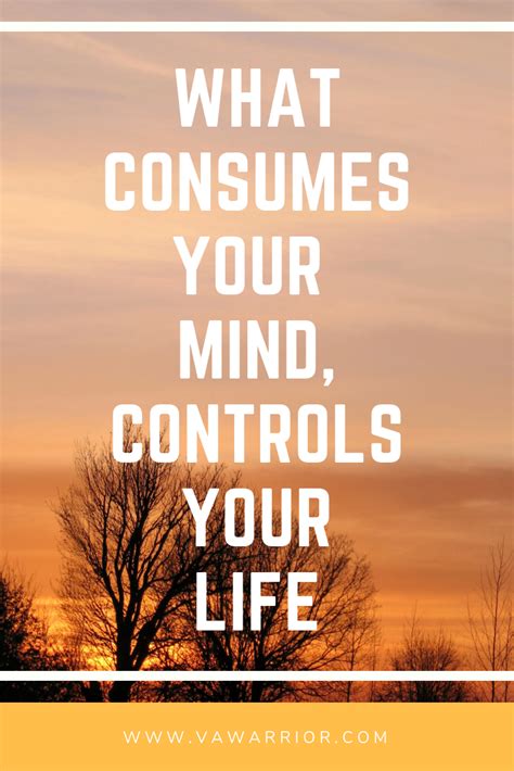Think Wisely Because What Consumes Your Mind Controls Your Life