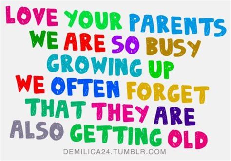 Love Your Parents We Are So Busy Growing Up We Often Forget That They