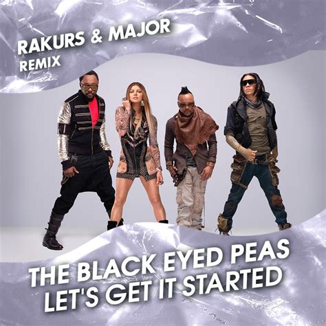 The Black Eyed Peas Lets Get It Started Rakurs And Major Radio Remix