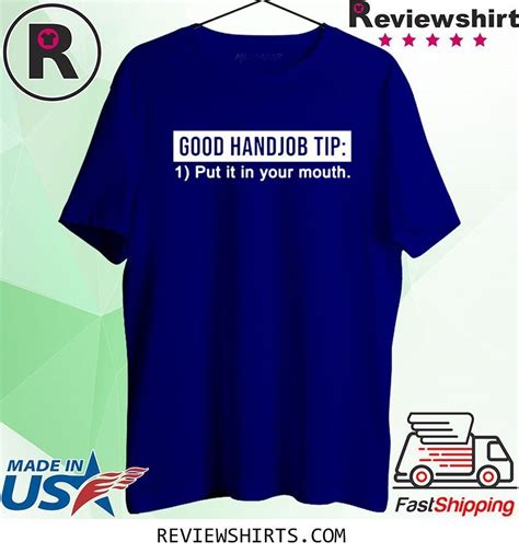 Good Handjob Tip Put It In Your Mouth Shirt Shirtsmango Office