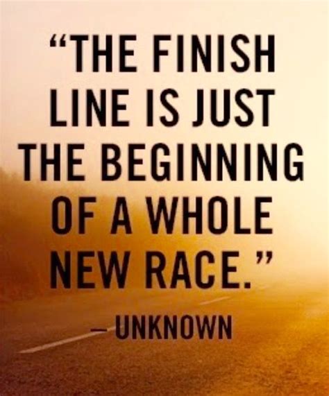 A Quote From Unknown Person About The Finish Line Is Just The Beginning