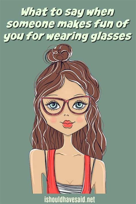 11 Clever Comebacks If Someone Makes Fun Of You For Wearing Glasses I Should Have Said