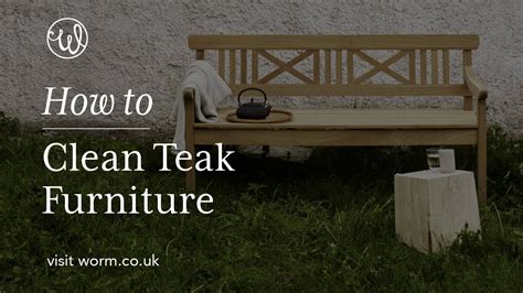 The Worm That Turned How To Clean Teak Furniture Youtube