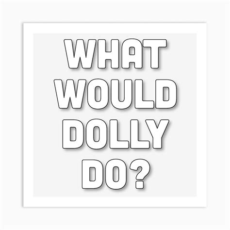 What Would Dolly Do 5 Art Print By 1xmerch Fy