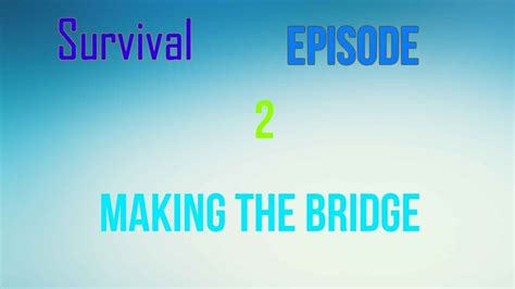 Survival Island Episode 2 Making The Bridge Youtube