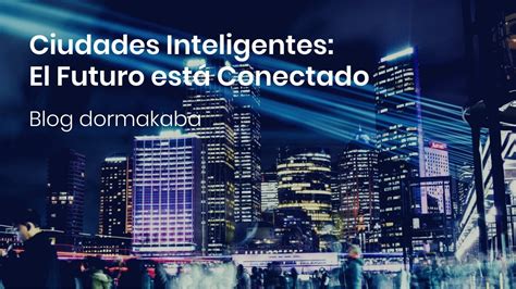 Ciudades Inteligentes El Futuro Se Encuentra Conectado