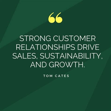 A Quote From Tom Gates That Says Strong Customer Relationships Drive