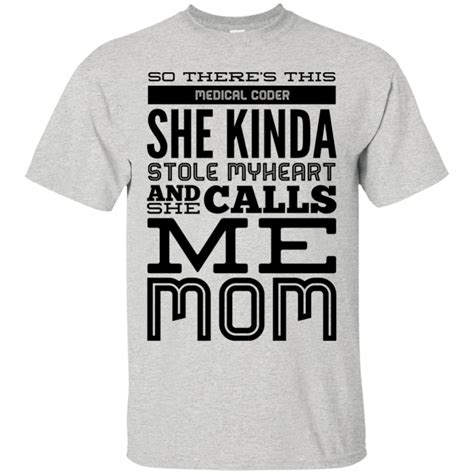 There S This Medical Coder She Kinda Stole My Heart Calls Me Mom T Shirt Call My Mom Medical
