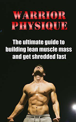 Pdf Read Warrior Physique The Ultimate Guide To Building Lean Muscle Mass And Get Shredded Fast