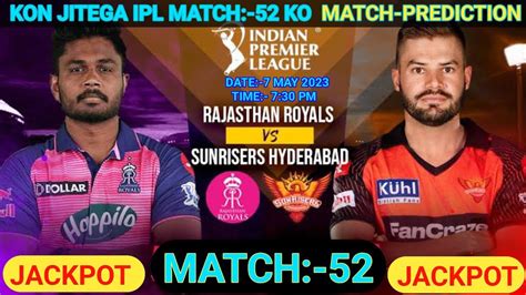 RR Vs SHR IPL 2023 52nd Match Prediction 7 May Hyderabad Vs