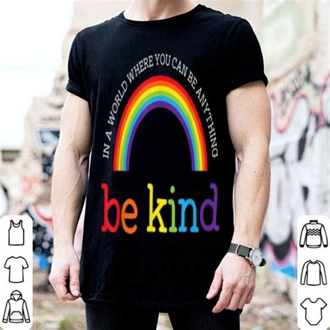 Be Kind Lgbt Pride Rainbow In A World Where You Can Be Anything Be Kind Shirt Hoodie Sweater
