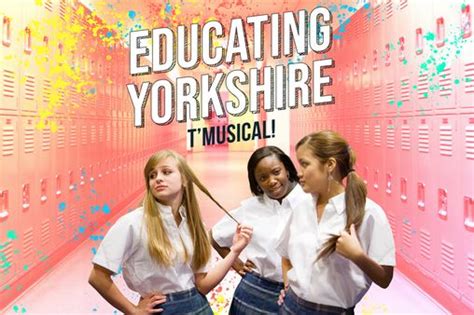 Brand New Educating Yorkshire T Musical Premiering In Halifax This