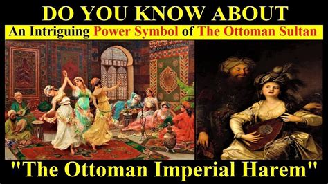 Why Did The Ottomans Need A Harem The Role Of The Imperial Harem In Ottoman History Youtube