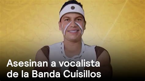 Asesinan A Ernesto Ruiz Vocalista De La Banda Cuisillos Youtube