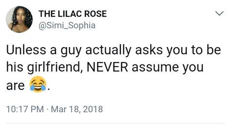 Unless A Guy Asks You To Be His Girlfriend Never Assume You Are