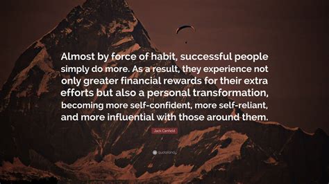 Jack Canfield Quote Almost By Force Of Habit Successful People