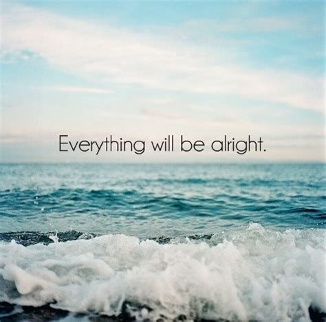 Everything Will Be Alright Pictures Photos And Images For Facebook