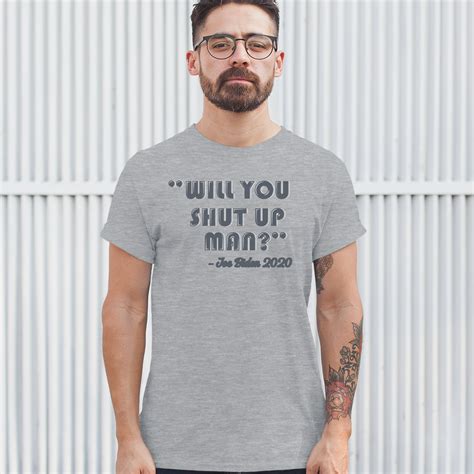 will you shut up man t shirt joe biden 2020 funny debate meme men s tee ebay