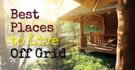 Best Places to Live Off Grid - Best Off Grid US States and A Few