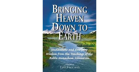 Bringing Heaven Down To Earth Meditations And Everyday Wisdom From The