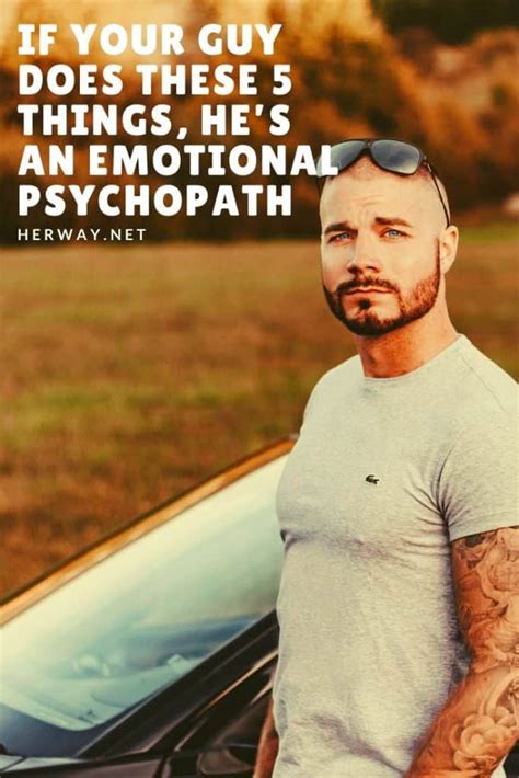 If Your Guy Does These 5 Things Hes An Emotional Psychopath