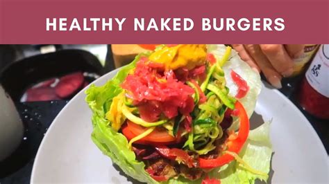 How To Make Healthy Naked Burgers Youtube