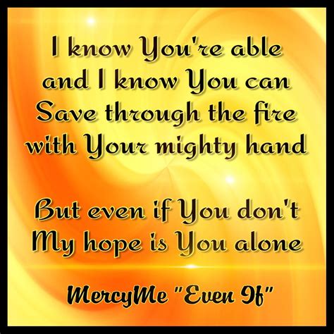 All lyrics are property and copyright of their respective authors, artists and labels. MercyMe "Even If" | Christian song lyrics, Gospel song, Christian songs