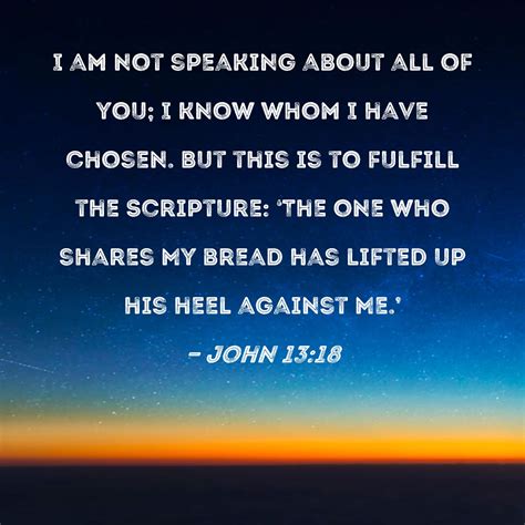 John 1318 I Am Not Speaking About All Of You I Know Whom I Have