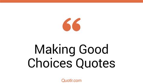 158 Delighting Making Good Choices Quotes That Will Unlock Your True