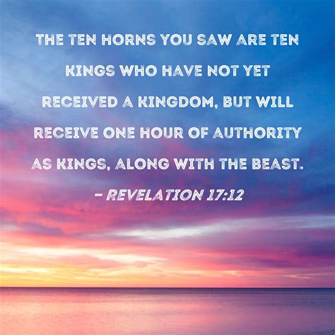 Revelation 1712 The Ten Horns You Saw Are Ten Kings Who Have Not Yet