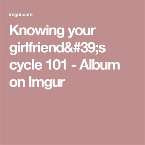 Knowing Your Girlfriends Cycle 101 Album On Imgur Imgur Album