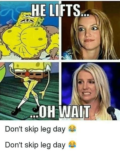 He Lifts Oh Wait Dont Skip Leg Day Dont Skip Leg Day Leg Day Meme
