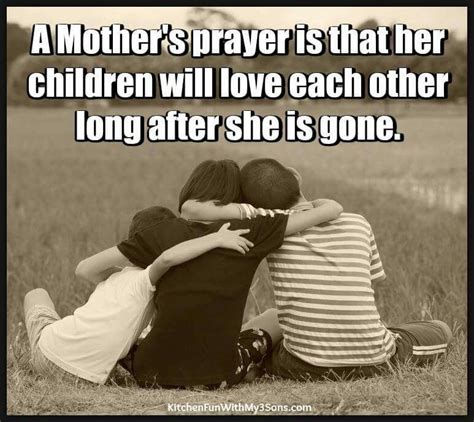 A Mothers Prayer Is That Her Children Will Love Each Other