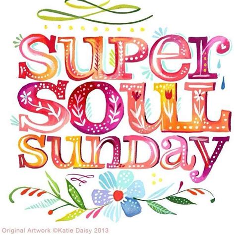 Super Soul Sunday Quotes Oprahs Super Soul Sunday Katie Daisy
