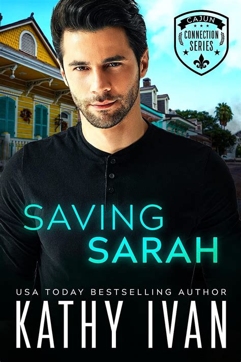 Saving Sarah Cajun Connection Series Book 1 Ebook Ivan Kathy Uk Kindle Store