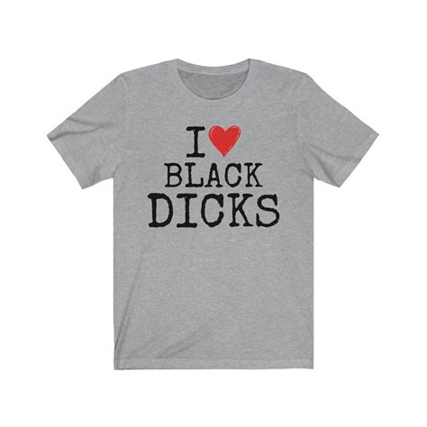 i love black dicks t shirt funny sex saying on shirt funny etsy
