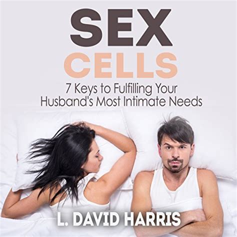 Sex Cells 7 Keys To Fulfilling Your Husbands Most