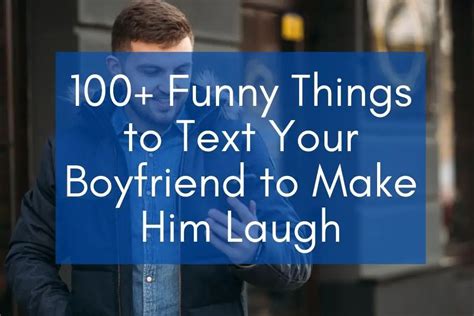 100 Funny Things To Text Your Boyfriend To Make Him Laugh Best Fb Status