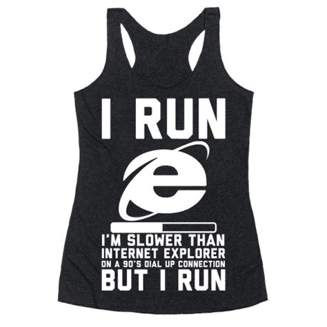 Slower than Internet Explorer Racerback Tank | LookHUMAN | T shirt, Internet explorer, Dear self