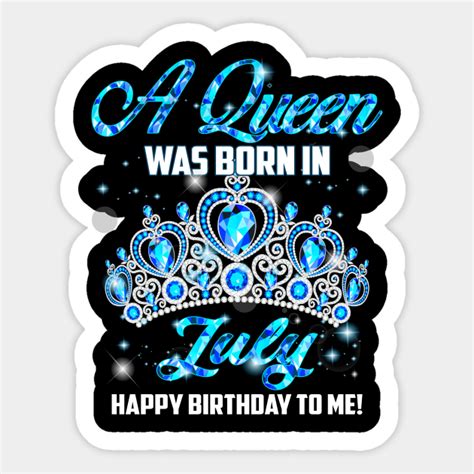 A Queen Was Born In July Happy Birthday To Me July Sticker Teepublic