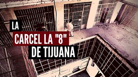 Cárcel La Ocho De Tijuana La Historia Youtube