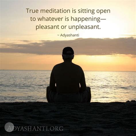 True Meditation Is Sitting Open To Whatever Is Happening—pleasant Or