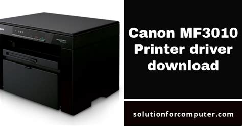 Drivers and applications are compressed. Canon MF3010 Printer driver download - Solution for Computer - A Complete Solution for computer ...