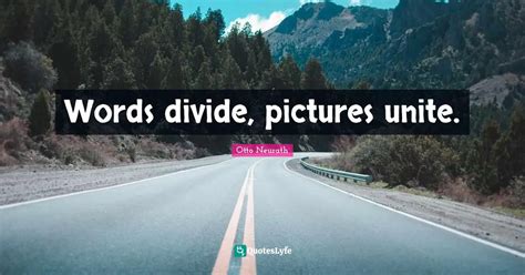 Words Divide Pictures Unite Quote By Otto Neurath Quoteslyfe