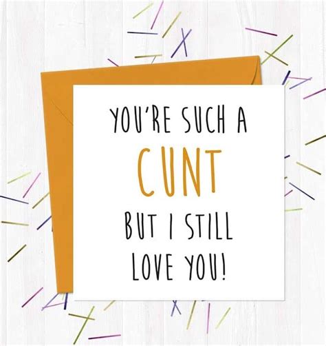 you re such a cunt but i still love you you said it cards