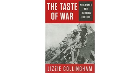 The Taste Of War World War Ii And The Battle For Food By Lizzie Collingham