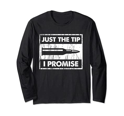 Just The Tip I Promise Long Sleeve Shirt 2nd Amendment T