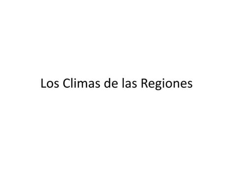 Los Climas De Las Regiones 2 Ppt