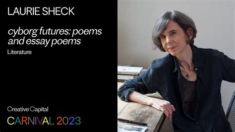 Laurie Sheck Cyborg Futures Poems And Essay Poems Creative Capital